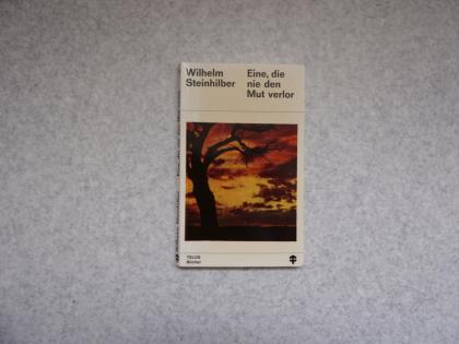 Eine, die nie den Mut verlor: Wilhelm Steinhilber, 1973 Taschenbuch