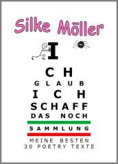 Ich glaub ich schaff das noch! - 30 Poetry-Texte von Silke Möller
